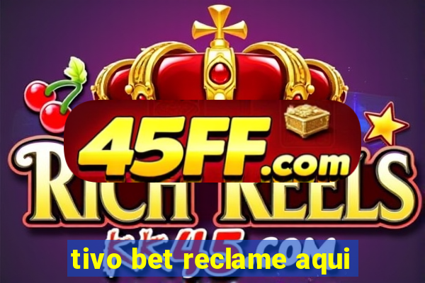 tivo bet reclame aqui